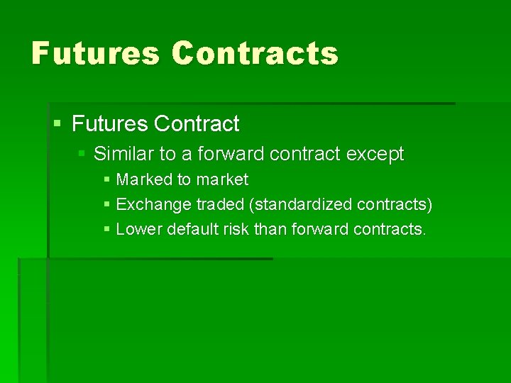 Futures Contracts § Futures Contract § Similar to a forward contract except § Marked