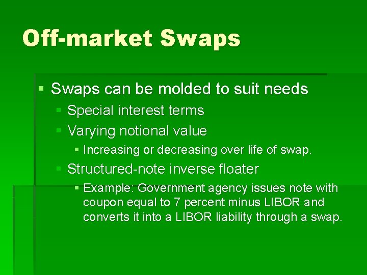Off-market Swaps § Swaps can be molded to suit needs § Special interest terms