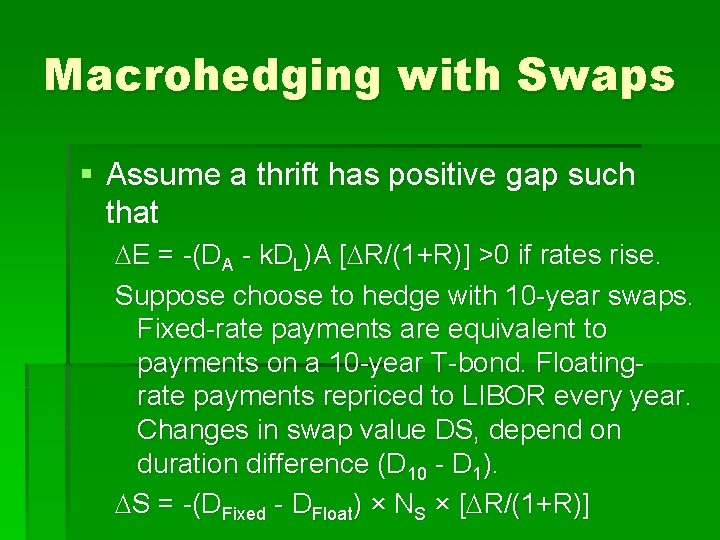 Macrohedging with Swaps § Assume a thrift has positive gap such that E =