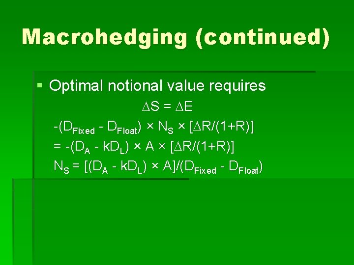 Macrohedging (continued) § Optimal notional value requires S = E -(DFixed - DFloat) ×