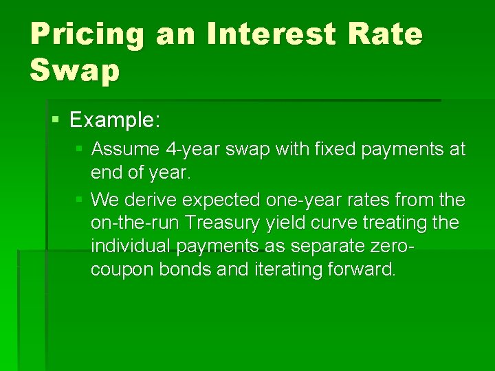 Pricing an Interest Rate Swap § Example: § Assume 4 -year swap with fixed