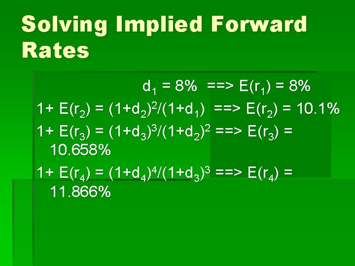 Solving Implied Forward Rates d 1 = 8% ==> E(r 1) = 8% 1+