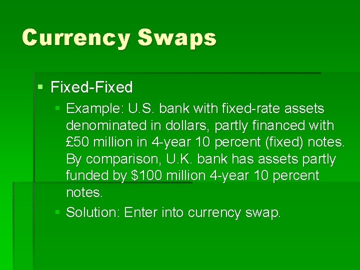 Currency Swaps § Fixed-Fixed § Example: U. S. bank with fixed-rate assets denominated in