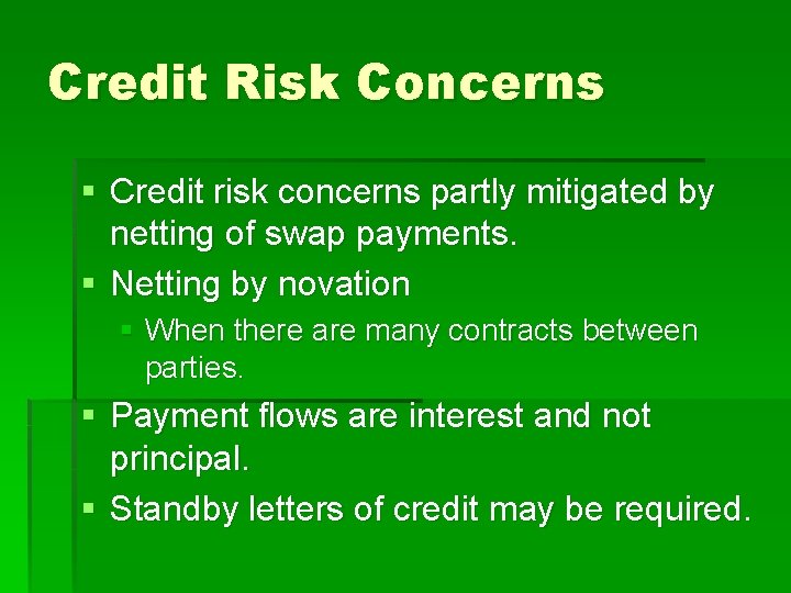 Credit Risk Concerns § Credit risk concerns partly mitigated by netting of swap payments.