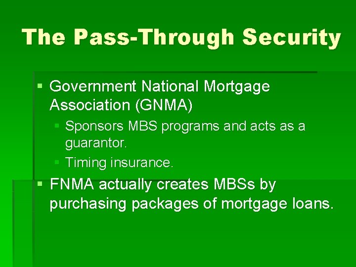 The Pass-Through Security § Government National Mortgage Association (GNMA) § Sponsors MBS programs and