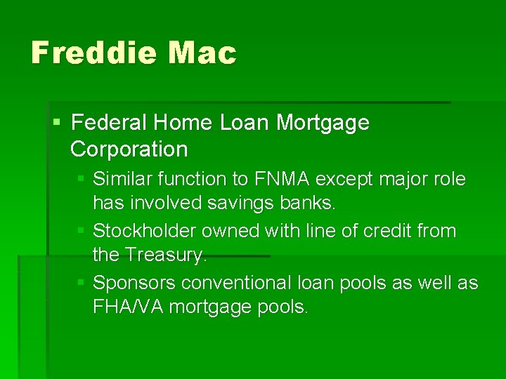 Freddie Mac § Federal Home Loan Mortgage Corporation § Similar function to FNMA except