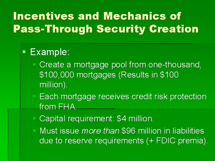 Incentives and Mechanics of Pass-Through Security Creation § Example: § Create a mortgage pool