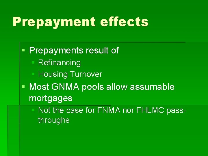 Prepayment effects § Prepayments result of § Refinancing § Housing Turnover § Most GNMA