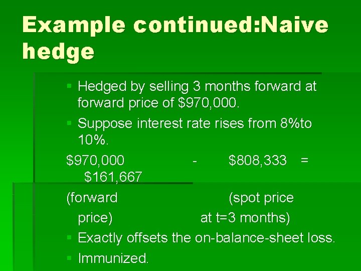 Example continued: Naive hedge § Hedged by selling 3 months forward at forward price