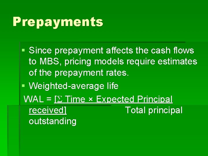 Prepayments § Since prepayment affects the cash flows to MBS, pricing models require estimates