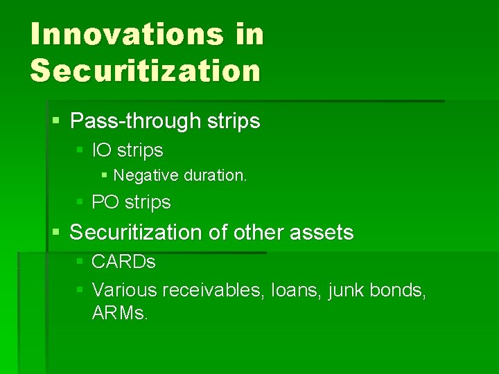 Innovations in Securitization § Pass-through strips § IO strips § Negative duration. § PO