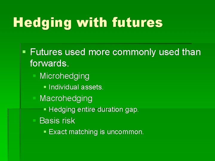 Hedging with futures § Futures used more commonly used than forwards. § Microhedging §