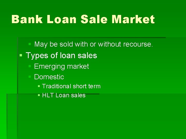 Bank Loan Sale Market § May be sold with or without recourse. § Types