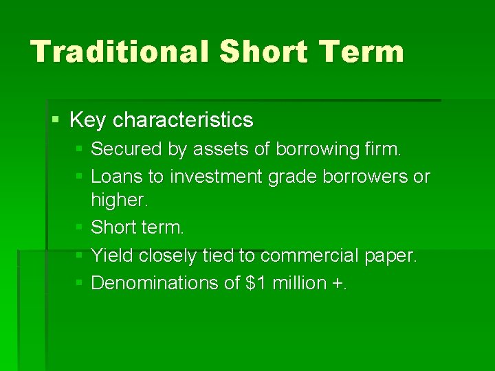 Traditional Short Term § Key characteristics § Secured by assets of borrowing firm. §