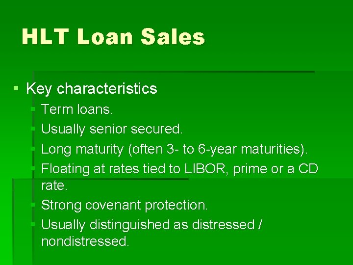 HLT Loan Sales § Key characteristics § Term loans. § Usually senior secured. §