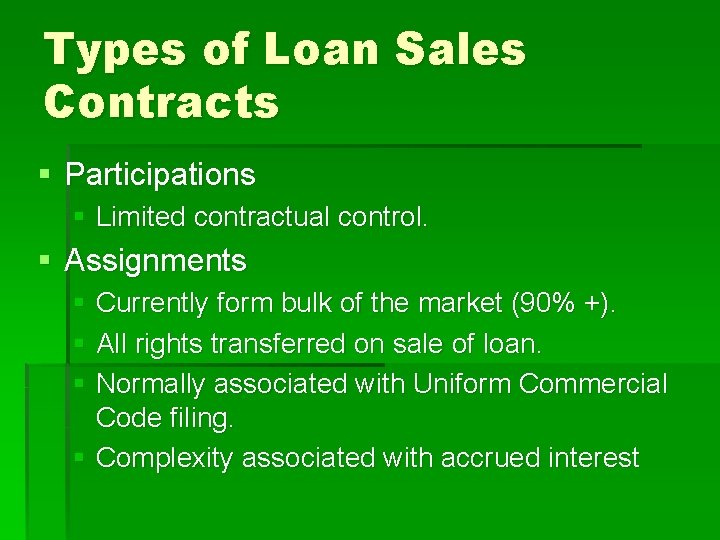 Types of Loan Sales Contracts § Participations § Limited contractual control. § Assignments §