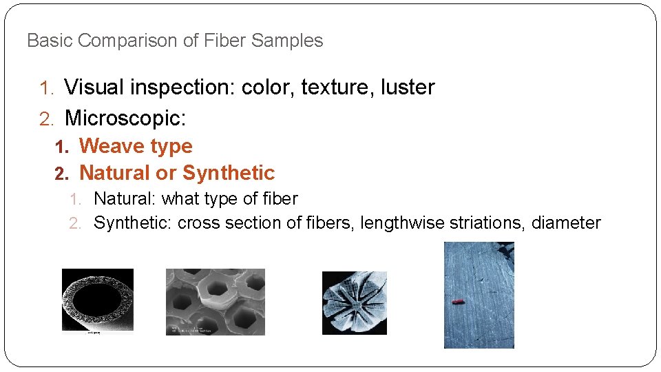 Basic Comparison of Fiber Samples 1. Visual inspection: color, texture, luster 2. Microscopic: 1.