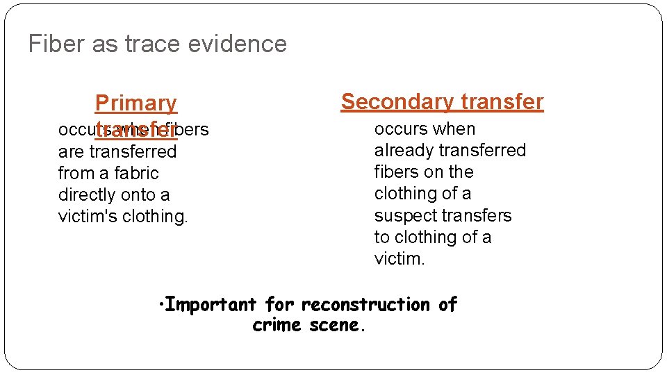 Fiber as trace evidence Primary occurs when fibers transfer are transferred from a fabric