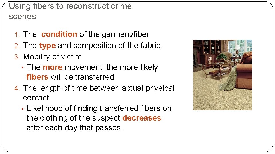 Using fibers to reconstruct crime scenes 1. The condition of the garment/fiber 2. The