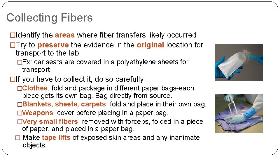 Collecting Fibers �Identify the areas where fiber transfers likely occurred �Try to preserve the