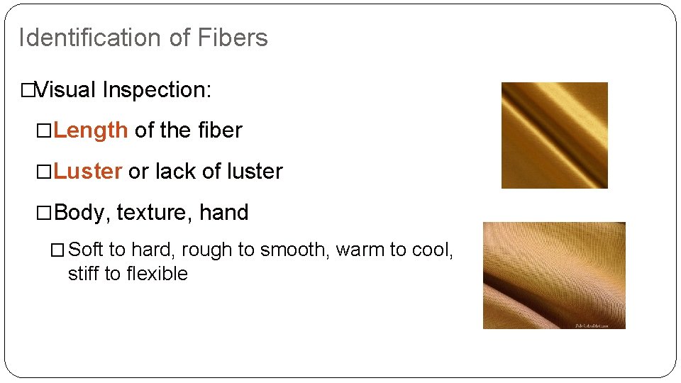 Identification of Fibers �Visual Inspection: �Length of the fiber �Luster or lack of luster