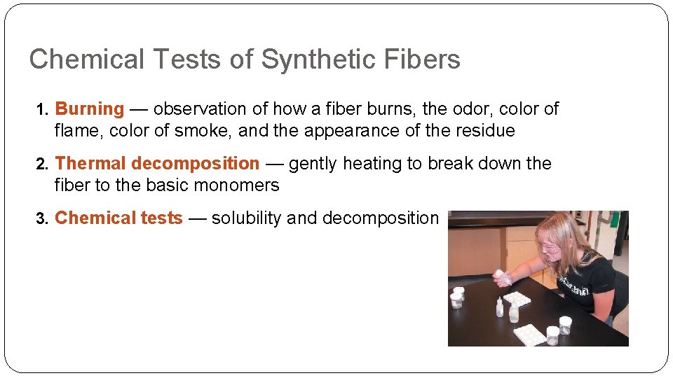 Chemical Tests of Synthetic Fibers 1. Burning — observation of how a fiber burns,