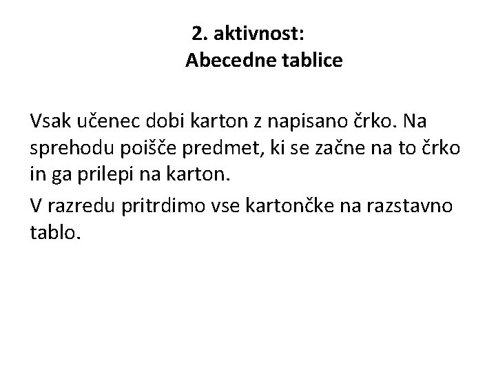 2. aktivnost: Abecedne tablice Vsak učenec dobi karton z napisano črko. Na sprehodu poišče