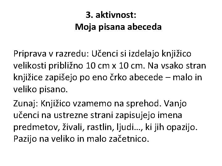 3. aktivnost: Moja pisana abeceda Priprava v razredu: Učenci si izdelajo knjižico velikosti približno