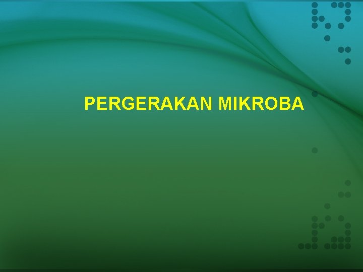 PERGERAKAN MIKROBA 