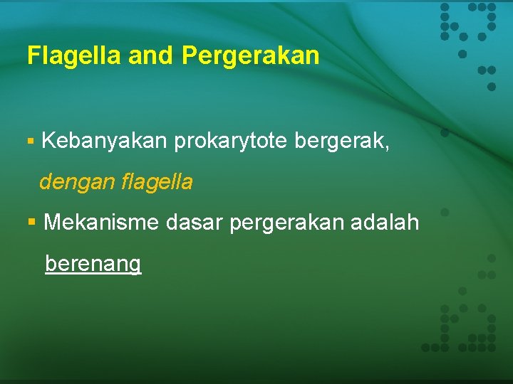 Flagella and Pergerakan § Kebanyakan prokarytote bergerak, dengan flagella § Mekanisme dasar pergerakan adalah