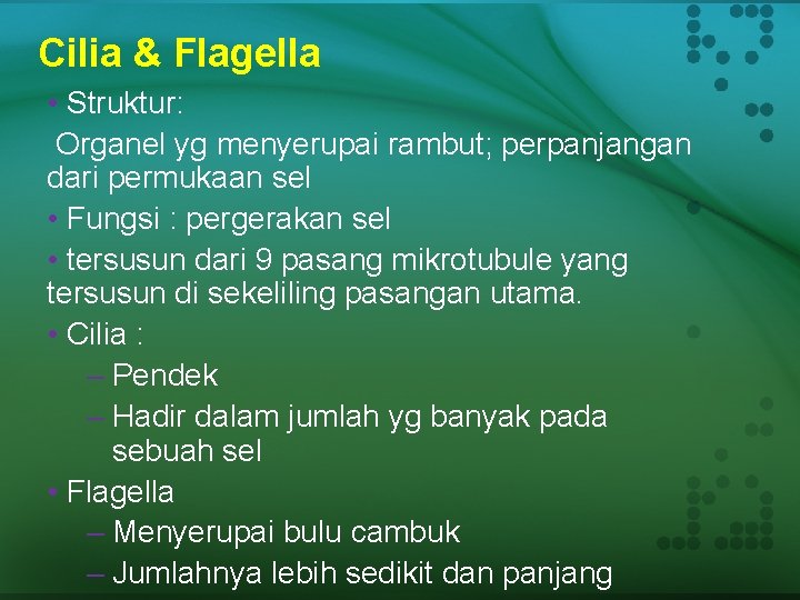 Cilia & Flagella • Struktur: Organel yg menyerupai rambut; perpanjangan dari permukaan sel •