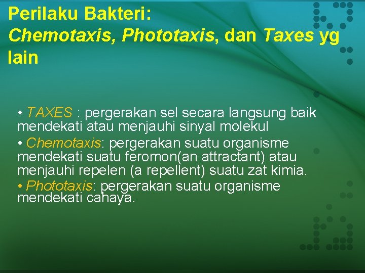 Perilaku Bakteri: Chemotaxis, Phototaxis, dan Taxes yg lain • TAXES : pergerakan sel secara