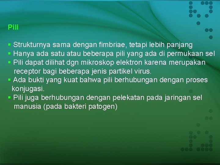 Pili § Strukturnya sama dengan fimbriae, tetapi lebih panjang § Hanya ada satu atau