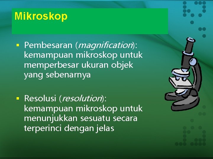 Mikroskop § Pembesaran (magnification): kemampuan mikroskop untuk memperbesar ukuran objek yang sebenarnya § Resolusi