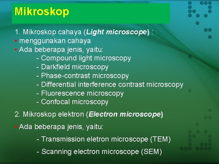 Mikroskop 1. Mikroskop cahaya (Light microscope) : • menggunakan cahaya • Ada beberapa jenis,