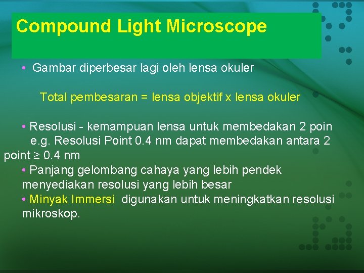 Compound Light Microscope • Gambar diperbesar lagi oleh lensa okuler Total pembesaran = lensa