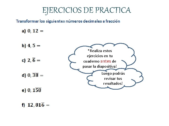 EJERCICIOS DE PRACTICA *Realiza estos ejercicios en tu cuaderno antes de pasar la diapositiva!