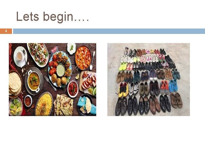 Lets begin…. 4 