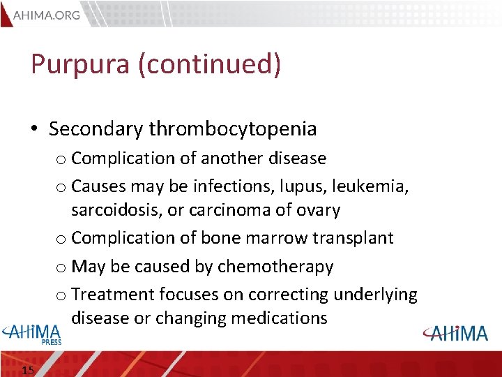 Purpura (continued) • Secondary thrombocytopenia o Complication of another disease o Causes may be