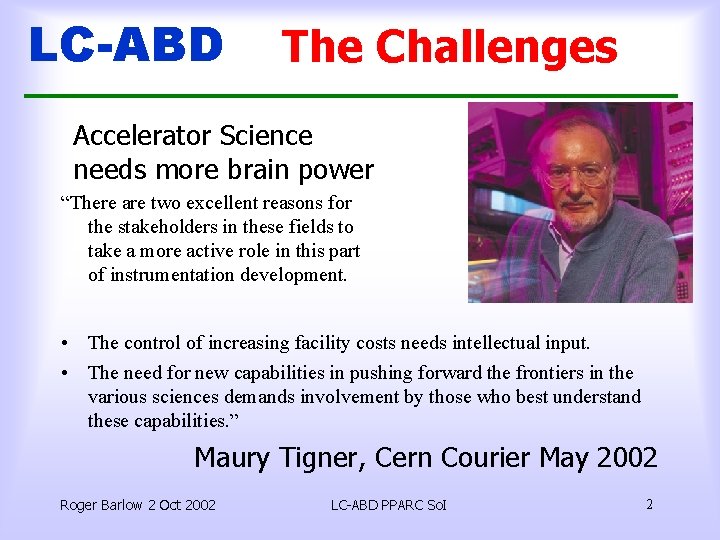 LC-ABD The Challenges Accelerator Science needs more brain power “There are two excellent reasons