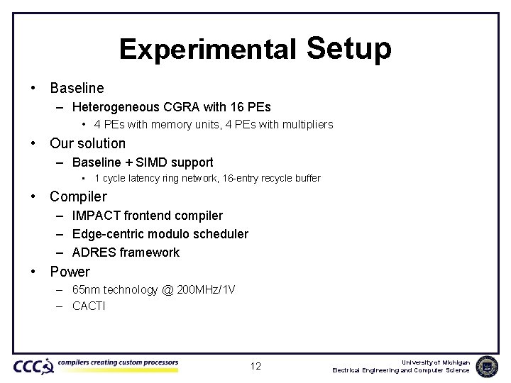 Experimental Setup • Baseline – Heterogeneous CGRA with 16 PEs • 4 PEs with