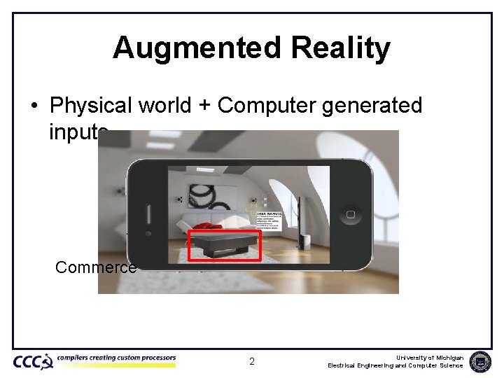 Augmented Reality • Physical world + Computer generated inputs Commerce 2 University of Michigan