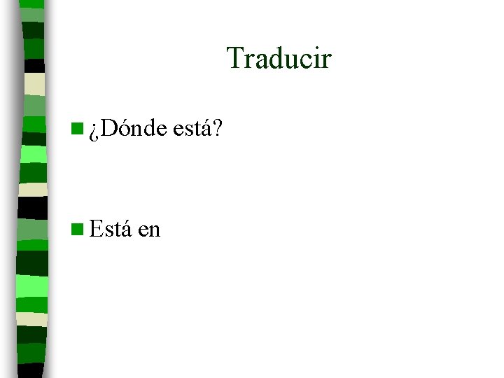 Traducir n ¿Dónde n Está en está? 