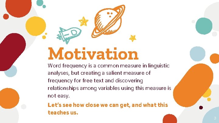 Motivation Word frequency is a common measure in linguistic analyses, but creating a salient