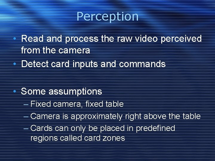 Perception • Read and process the raw video perceived from the camera • Detect
