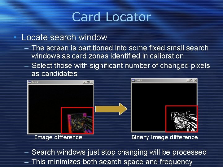 Card Locator • Locate search window – The screen is partitioned into some fixed