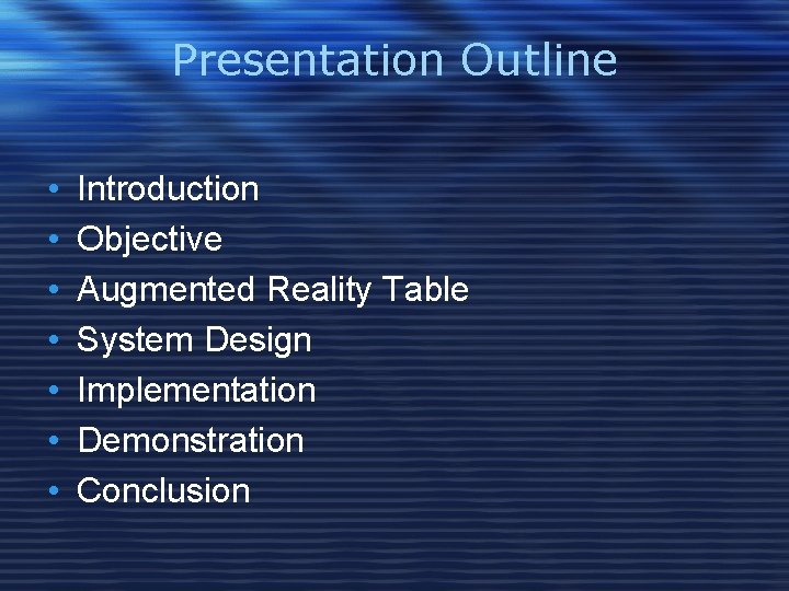 Presentation Outline • • Introduction Objective Augmented Reality Table System Design Implementation Demonstration Conclusion