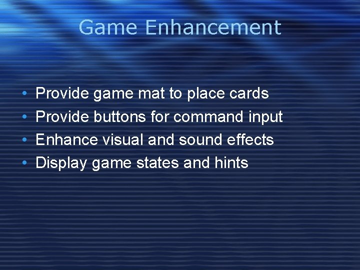 Game Enhancement • • Provide game mat to place cards Provide buttons for command