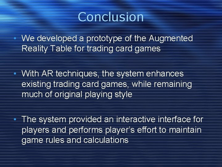 Conclusion • We developed a prototype of the Augmented Reality Table for trading card