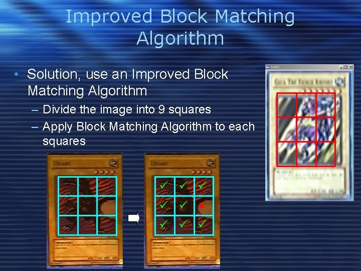 Improved Block Matching Algorithm • Solution, use an Improved Block Matching Algorithm – Divide